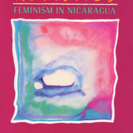 Sandinos Daughters Revisited Feminism in Nicaragua