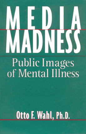 Media Madness Public Images of Mental Illness