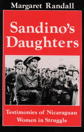 Sandino's Daughters: Testimonies of Nicaraguan Women in Struggle