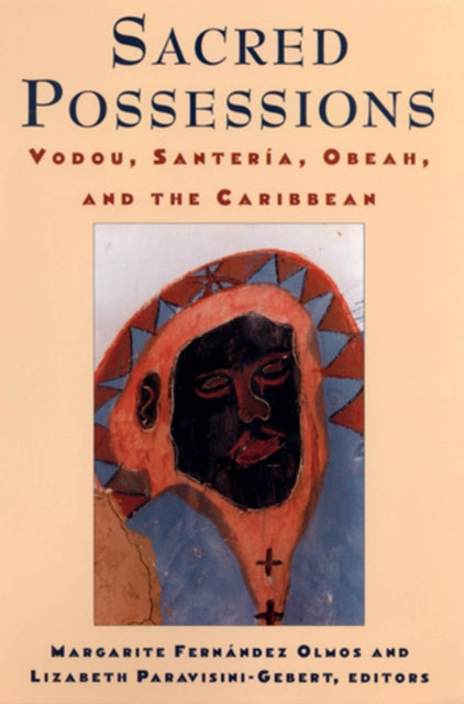 Sacred Possessions: Vodou, Santería, Obeah, and the Caribbean