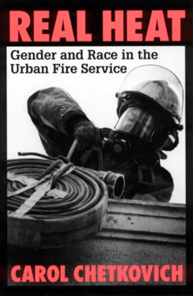 Real Heat Gender and Race in the Urban Fire Service
