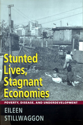 Stunted Lives, Stagnant Economies: Poverty, Disease, and Underdevelopment