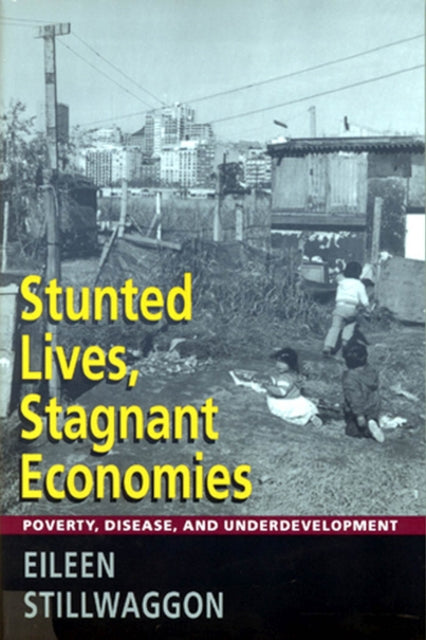 Stunted Lives, Stagnant Economies: Poverty, Disease, and Underdevelopment