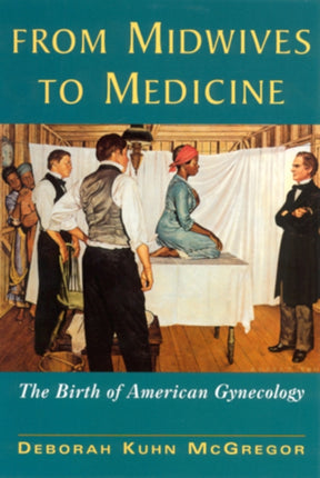 From Midwives to Medicine Birth of American