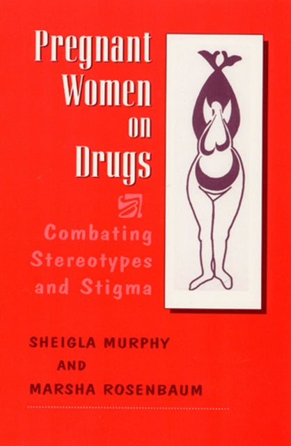 Pregnant Women on Drugs Combating Stereotypes and