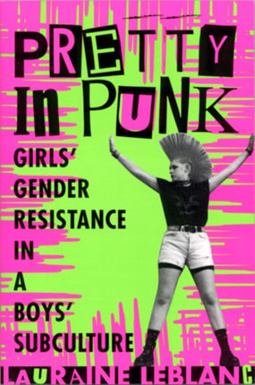 Pretty in Punk Girls Gender Resistance in a Boys