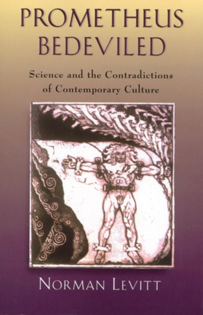 Prometheus Bedeviled: Science and the Contradictions of Contemporary Culture