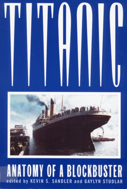 Titanic Anatomy of a Blockbuster