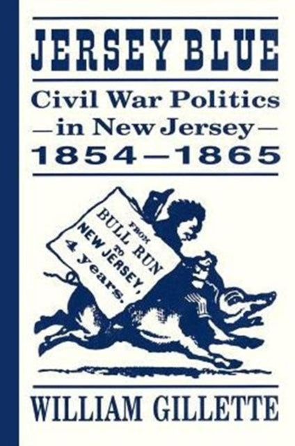 Jersey Blue: Civil War Politics in New Jersey, 1854–1865