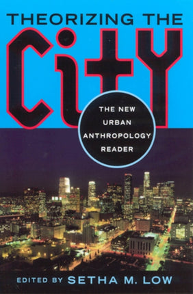 Theorizing the City The New Urban Anthropology