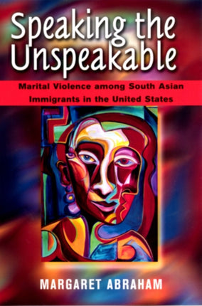 Speaking the Unspeakable Marital Violence Among South Asian Immigrants in the United States