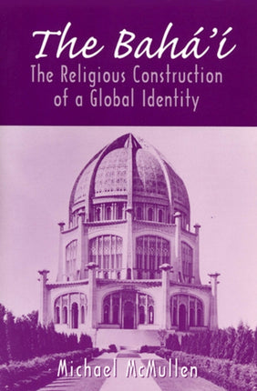The Bahai The Religious Construction of a Global