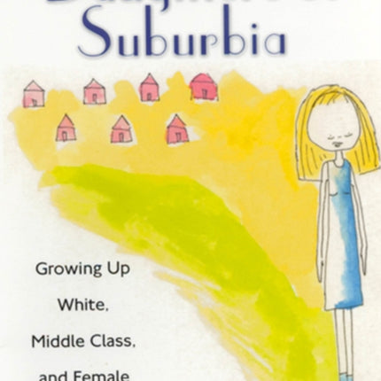 Daughters of Suburbia Growing Up White Middle