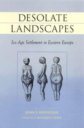 Desolate Landscapes: Ice-Age Settlement in Eastern Europe