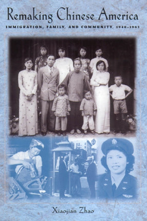 Remaking Chinese America Immigration Family and