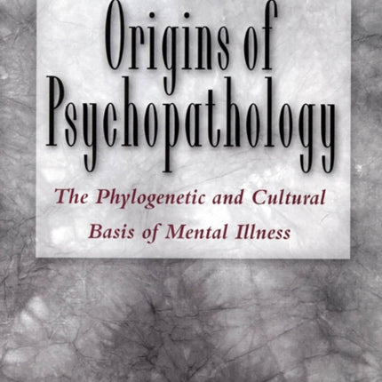 ORIGINS OF PSYCHOPATHOLOGYTHE PHYLOGENETIC AND