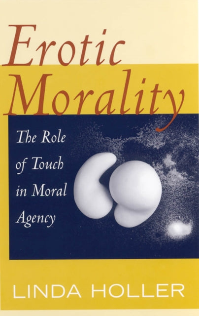 Erotic Morality: The Role of Touch in Moral Agency