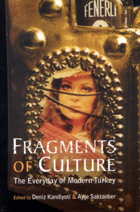 Fragments of Culture The Everyday of Modern Turkey