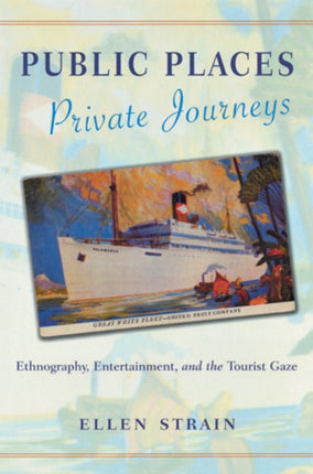 Public Places Private Journeys Ethnography Entertainment and the Tourist Gaze