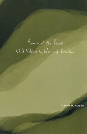 Armies of the Young Child Soldiers in War and Terrorism Rutgers Series in Childhood Studies