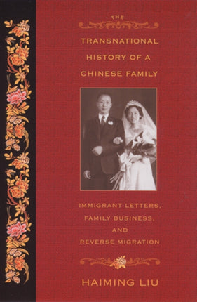 The Transnational History of a Chinese Family: Immigrant Letters, Family Business, and Reverse Migration