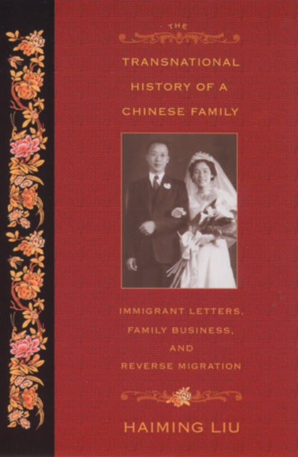 The Transnational History of a Chinese Family: Immigrant Letters, Family Business, and Reverse Migration