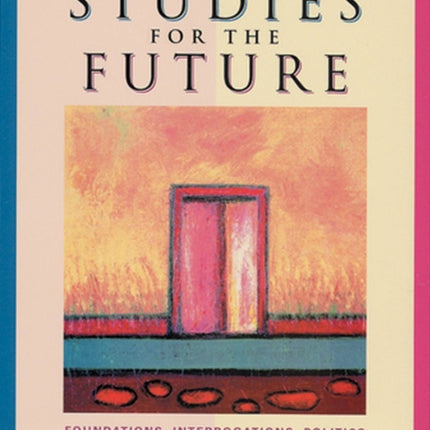 Women's Studies for the Future: Foundations, Interrogations, Politics