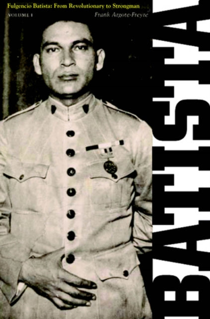 Fulgencio Batista: The Making of a Dictator