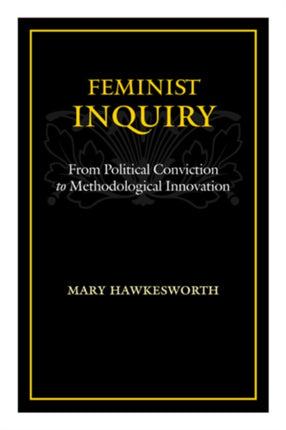 Feminist Inquiry From Political Conviction to Methodological Innovation
