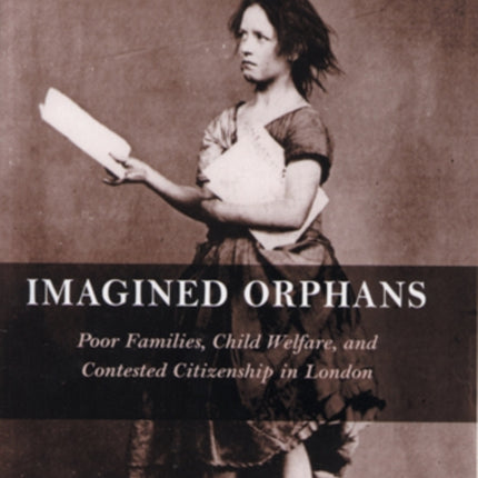 Imagined Orphans Poor Families Child Welfare and