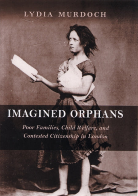 Imagined Orphans Poor Families Child Welfare and