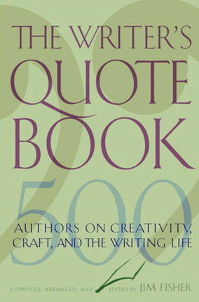 The Writer's Quotebook: 500 Authors on Creativity, Craft, and the Writing Life