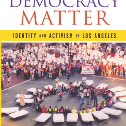 Making Democracy Matter: Identity and Activism in Los Angeles