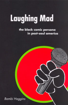 Laughing Mad The Black Comic Persona in Postsoul America