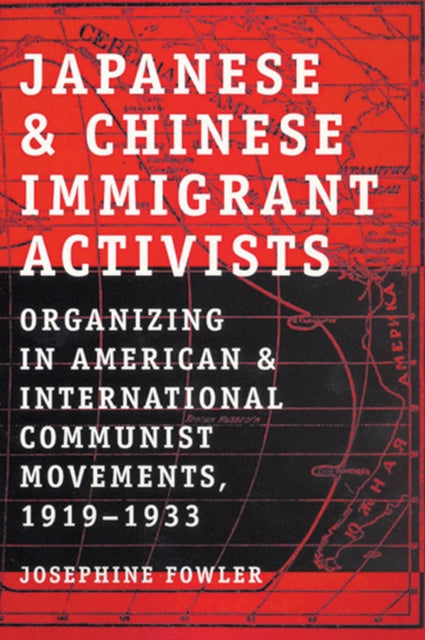 Japanese and Chinese Immigrant Activists: Organizing in American and International Communist Movements, 1919–1933