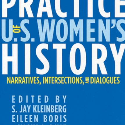 The Practice of U.S. Women's History: Narratives, Intersections, and Dialogues