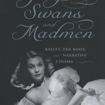 Dying Swans and Madmen Ballet the Body and