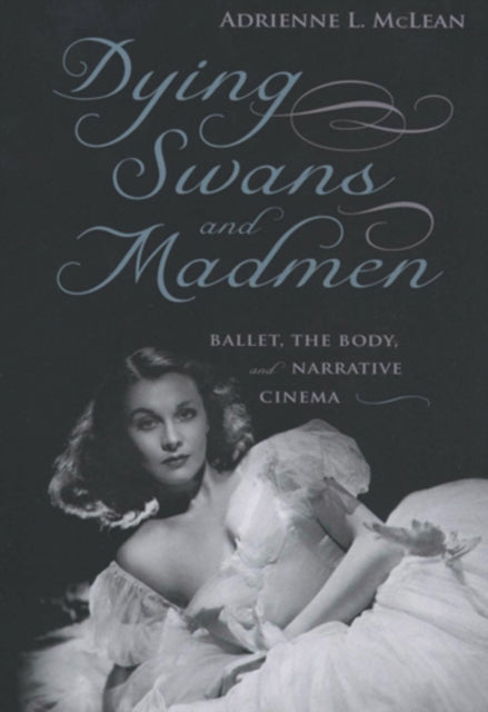 Dying Swans and Madmen Ballet the Body and