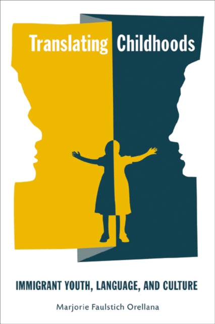 Translating Childhoods Immigrant Youth Language and Culture Rutgers Series in Childhood Studies