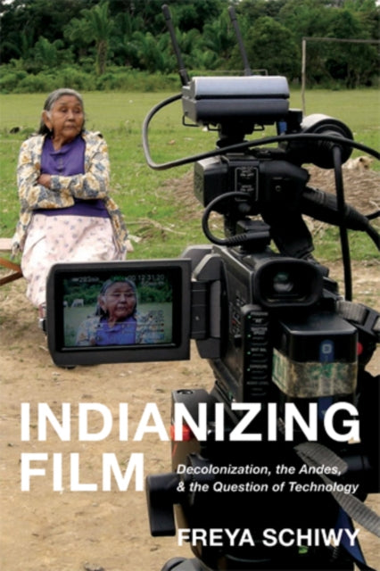 Indianizing Film Decolonization the Andes and the
