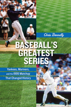 Baseballs Greatest Series Yankees Mariners and