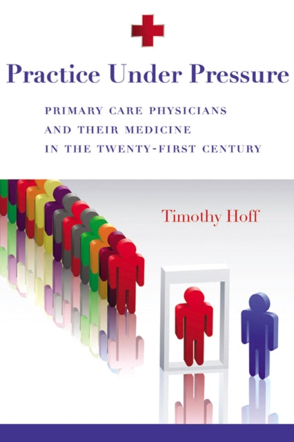 Practice Under Pressure Primary Care Physicians