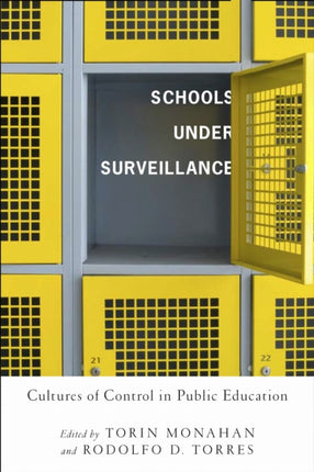 Schools Under Surveillance Cultures of Control in Public Education Critical Issues in Crime and Society Series