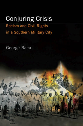 Conjuring Crisis: Racism and Civil Rights in a Southern Military City