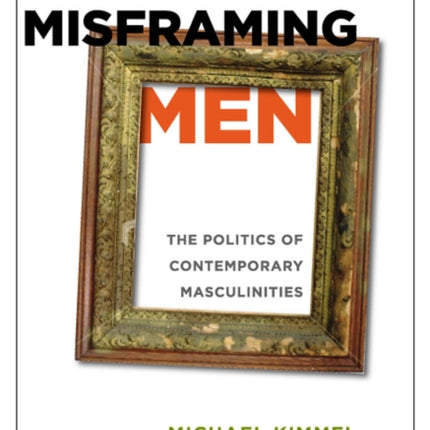 Misframing Men: The Politics of Contemporary Masculinities