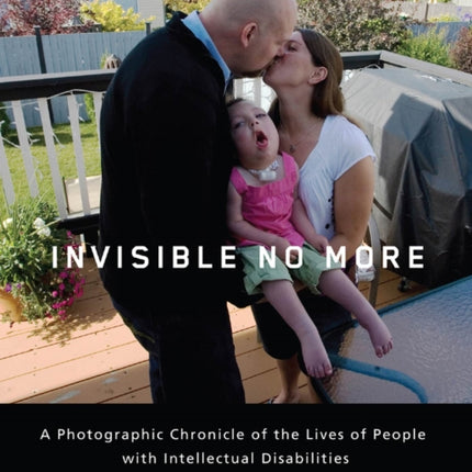 Invisible No More: A Photographic Chronicle of the Lives of People with Intellectual Disabilities