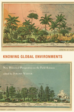 Knowing Global Environments: New Historical Perspectives on the Field Sciences