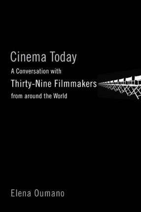 Cinema Today: A Conversation with Thirty-nine Filmmakers from around the World