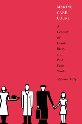 Making Care Count A Century of Gender Race and Paid Care Work