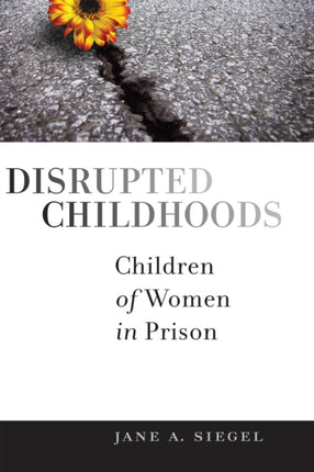Disrupted Childhoods Children of Women in Prison